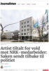 Artist tiltalt for vold mot NRK-medarbeider: Saken sendt tilbake til politiet